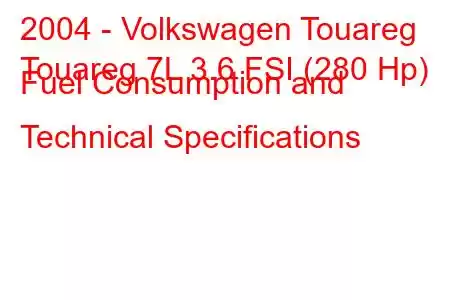 2004 - Volkswagen Touareg
Touareg 7L 3.6 FSI (280 Hp) Fuel Consumption and Technical Specifications