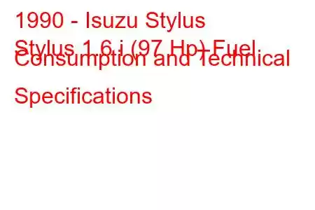 1990 - Isuzu Stylus
Stylus 1.6 i (97 Hp) Fuel Consumption and Technical Specifications