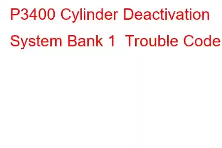 P3400 Cylinder Deactivation System Bank 1 Trouble Code