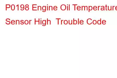 P0198 Engine Oil Temperature Sensor High Trouble Code