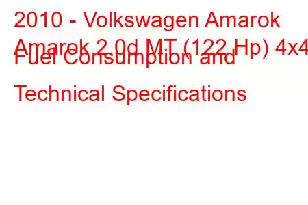 2010 - Volkswagen Amarok
Amarok 2.0d MT (122 Hp) 4x4 Fuel Consumption and Technical Specifications