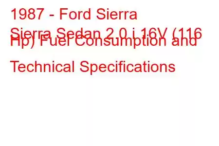 1987 - Ford Sierra
Sierra Sedan 2.0 i 16V (116 Hp) Fuel Consumption and Technical Specifications