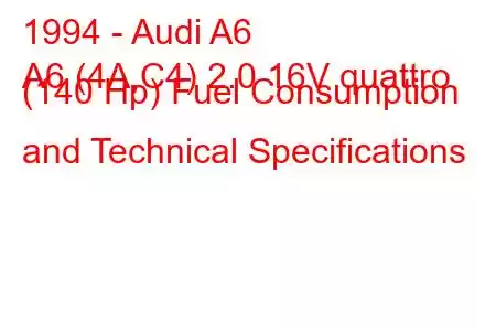 1994 - Audi A6
A6 (4A,C4) 2.0 16V quattro (140 Hp) Fuel Consumption and Technical Specifications