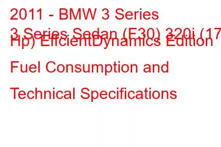 2011 - BMW 3 Series
3 Series Sedan (F30) 320i (170 Hp) EffcientDynamics Edition Fuel Consumption and Technical Specifications