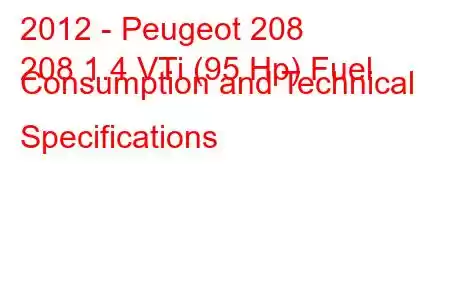 2012 - Peugeot 208
208 1.4 VTi (95 Hp) Fuel Consumption and Technical Specifications