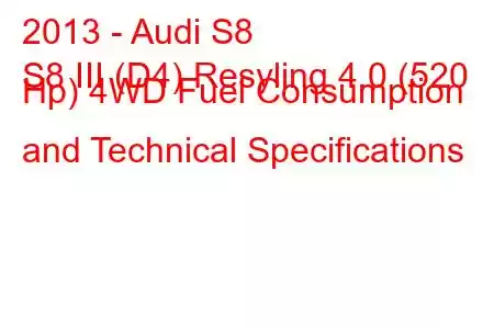 2013 - Audi S8
S8 III (D4) Resyling 4.0 (520 Hp) 4WD Fuel Consumption and Technical Specifications