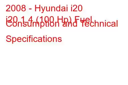 2008 - Hyundai i20
i20 1.4 (100 Hp) Fuel Consumption and Technical Specifications