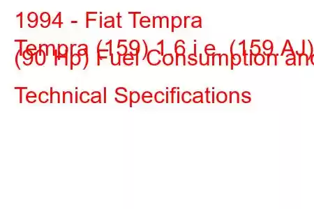 1994 - Fiat Tempra
Tempra (159) 1.6 i.e. (159.AJ) (90 Hp) Fuel Consumption and Technical Specifications