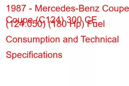 1987 - Mercedes-Benz Coupe
Coupe (C124) 300 CE (124.050) (180 Hp) Fuel Consumption and Technical Specifications