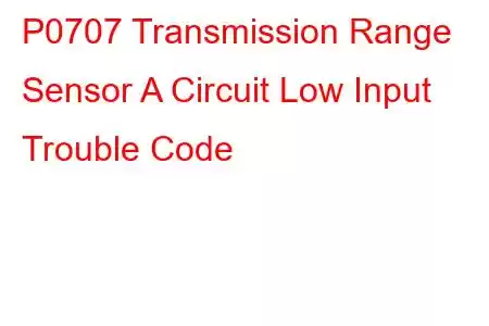 P0707 Transmission Range Sensor A Circuit Low Input Trouble Code