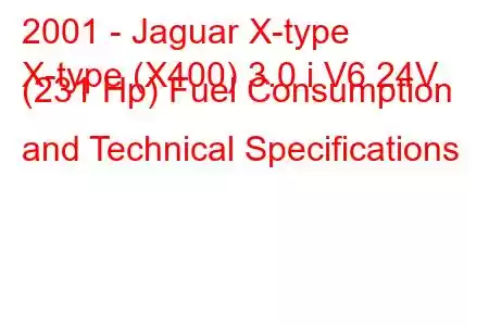 2001 - Jaguar X-type
X-type (X400) 3.0 i V6 24V (231 Hp) Fuel Consumption and Technical Specifications