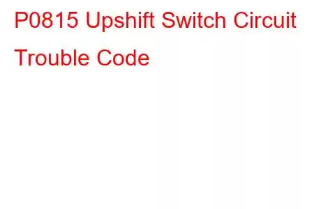 P0815 Upshift Switch Circuit Trouble Code