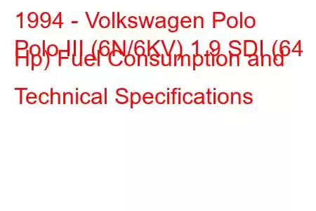 1994 - Volkswagen Polo
Polo III (6N/6KV) 1.9 SDI (64 Hp) Fuel Consumption and Technical Specifications