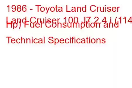 1986 - Toyota Land Cruiser
Land Cruiser 100 J7 2.4 i (114 Hp) Fuel Consumption and Technical Specifications