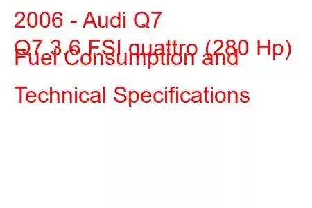 2006 - Audi Q7
Q7 3.6 FSI quattro (280 Hp) Fuel Consumption and Technical Specifications