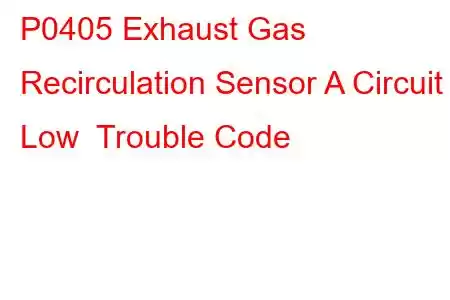 P0405 Exhaust Gas Recirculation Sensor A Circuit Low Trouble Code