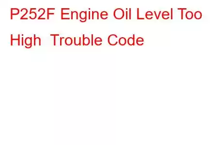 P252F Engine Oil Level Too High Trouble Code