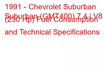 1991 - Chevrolet Suburban
Suburban (GMT400) 7.4 i V8 (230 Hp) Fuel Consumption and Technical Specifications