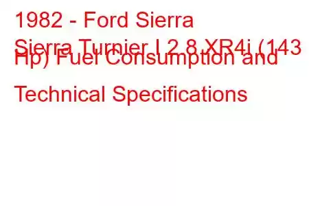 1982 - Ford Sierra
Sierra Turnier I 2.8 XR4i (143 Hp) Fuel Consumption and Technical Specifications