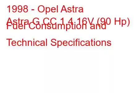 1998 - Opel Astra
Astra G CC 1.4 16V (90 Hp) Fuel Consumption and Technical Specifications