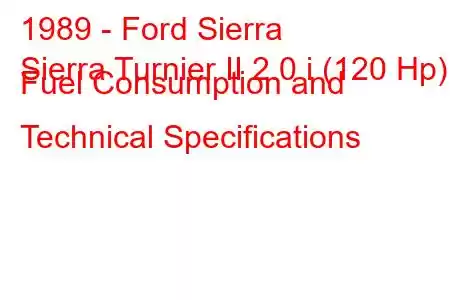 1989 - Ford Sierra
Sierra Turnier II 2.0 i (120 Hp) Fuel Consumption and Technical Specifications