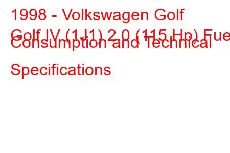 1998 - Volkswagen Golf
Golf IV (1J1) 2.0 (115 Hp) Fuel Consumption and Technical Specifications