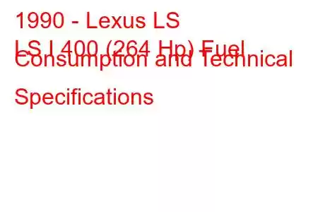 1990 - Lexus LS
LS I 400 (264 Hp) Fuel Consumption and Technical Specifications