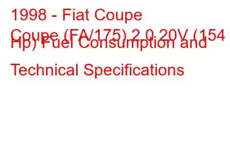 1998 - Fiat Coupe
Coupe (FA/175) 2.0 20V (154 Hp) Fuel Consumption and Technical Specifications