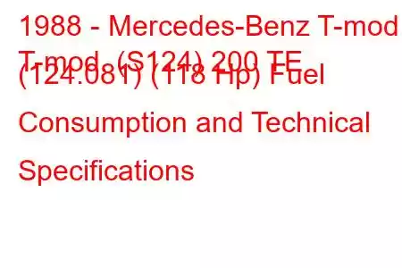 1988 - Mercedes-Benz T-mod.
T-mod. (S124) 200 TE (124.081) (118 Hp) Fuel Consumption and Technical Specifications