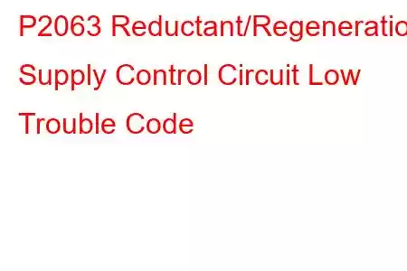 P2063 Reductant/Regeneration Supply Control Circuit Low Trouble Code