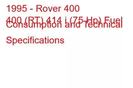 1995 - Rover 400
400 (RT) 414 i (75 Hp) Fuel Consumption and Technical Specifications