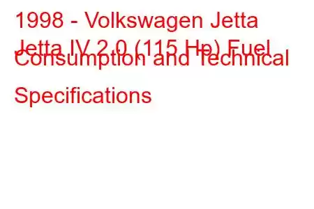 1998 - Volkswagen Jetta
Jetta IV 2.0 (115 Hp) Fuel Consumption and Technical Specifications