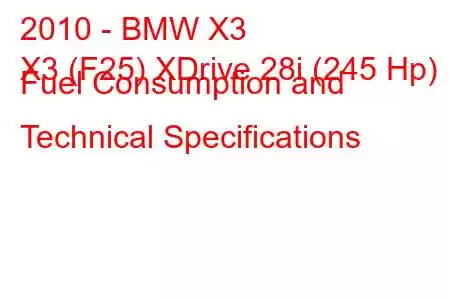 2010 - BMW X3
X3 (F25) XDrive 28i (245 Hp) Fuel Consumption and Technical Specifications