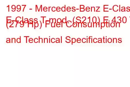 1997 - Mercedes-Benz E-Class
E-Class T-mod. (S210) E 430 T (279 Hp) Fuel Consumption and Technical Specifications