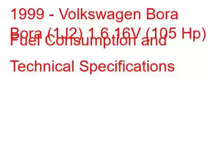 1999 - Volkswagen Bora
Bora (1J2) 1.6 16V (105 Hp) Fuel Consumption and Technical Specifications