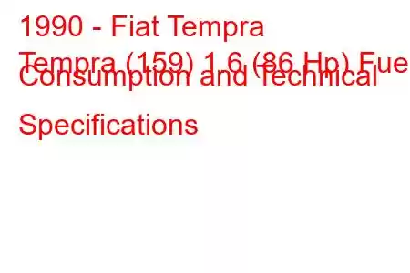 1990 - Fiat Tempra
Tempra (159) 1.6 (86 Hp) Fuel Consumption and Technical Specifications