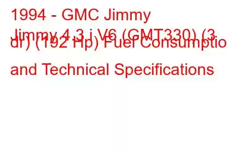 1994 - GMC Jimmy
Jimmy 4.3 i V6 (GMT330) (3 dr) (192 Hp) Fuel Consumption and Technical Specifications