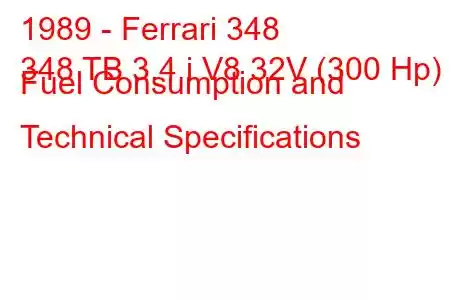 1989 - Ferrari 348
348 TB 3.4 i V8 32V (300 Hp) Fuel Consumption and Technical Specifications