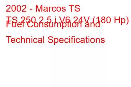 2002 - Marcos TS
TS 250 2.5 i V6 24V (180 Hp) Fuel Consumption and Technical Specifications