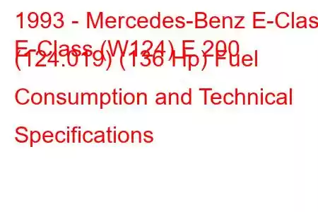 1993 - Mercedes-Benz E-Class
E-Class (W124) E 200 (124.019) (136 Hp) Fuel Consumption and Technical Specifications