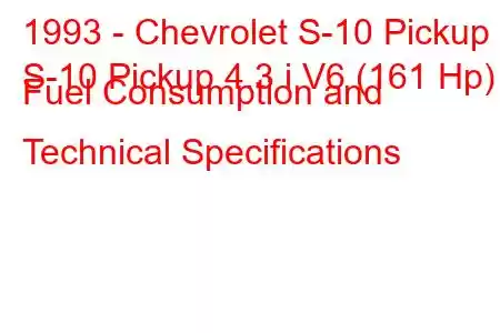 1993 - Chevrolet S-10 Pickup
S-10 Pickup 4.3 i V6 (161 Hp) Fuel Consumption and Technical Specifications