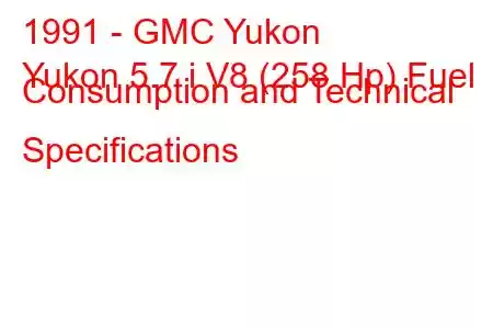 1991 - GMC Yukon
Yukon 5.7 i V8 (258 Hp) Fuel Consumption and Technical Specifications