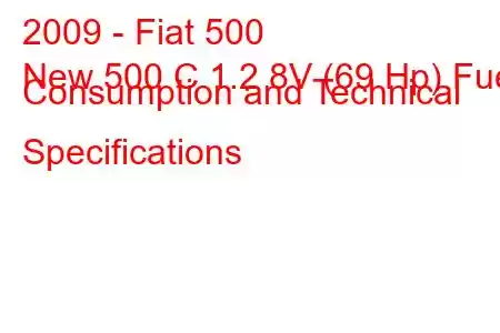 2009 - Fiat 500
New 500 C 1.2 8V (69 Hp) Fuel Consumption and Technical Specifications