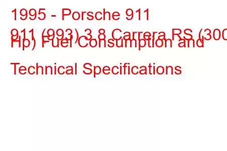 1995 - Porsche 911
911 (993) 3.8 Carrera RS (300 Hp) Fuel Consumption and Technical Specifications