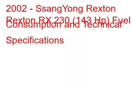 2002 - SsangYong Rexton
Rexton RX 230 (143 Hp) Fuel Consumption and Technical Specifications