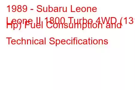 1989 - Subaru Leone
Leone II 1800 Turbo 4WD (131 Hp) Fuel Consumption and Technical Specifications