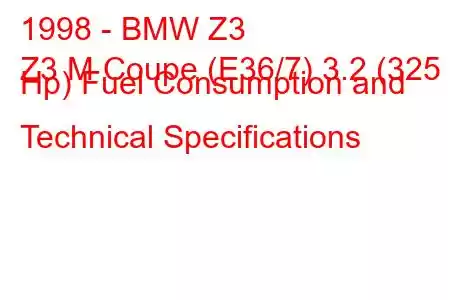 1998 - BMW Z3
Z3 M Coupe (E36/7) 3.2 (325 Hp) Fuel Consumption and Technical Specifications