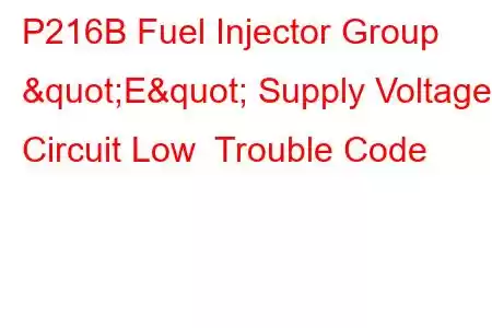  P216B Fuel Injector Group "E" Supply Voltage Circuit Low Trouble Code