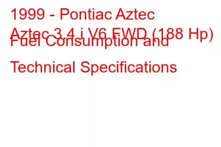 1999 - Pontiac Aztec
Aztec 3.4 i V6 FWD (188 Hp) Fuel Consumption and Technical Specifications