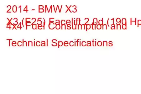 2014 - BMW X3
X3 (F25) Facelift 2.0d (190 Hp) 4x4 Fuel Consumption and Technical Specifications